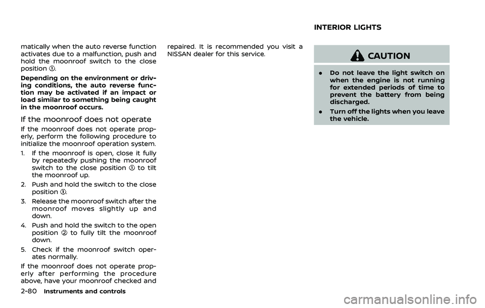 NISSAN QASHQAI 2023 Owners Manual 2-80Instruments and controls
matically when the auto reverse function
activates due to a malfunction, push and
hold the moonroof switch to the close
position
.
Depending on the environment or driv-
in NISSAN QASHQAI 2023 Owners Manual 2-80Instruments and controls
matically when the auto reverse function
activates due to a malfunction, push and
hold the moonroof switch to the close
position
.
Depending on the environment or driv-
in