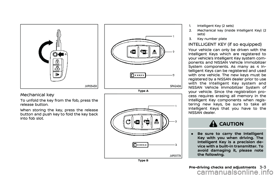 NISSAN QASHQAI 2023 Owners Manual JVP0543X
Mechanical key
To unfold the key from the fob, press the
release button.
When storing the key, press the release
button and push key to fold the key back
into fob slot.
SPA2406
Type A
JVP0177 NISSAN QASHQAI 2023 Owners Manual JVP0543X
Mechanical key
To unfold the key from the fob, press the
release button.
When storing the key, press the release
button and push key to fold the key back
into fob slot.
SPA2406
Type A
JVP0177