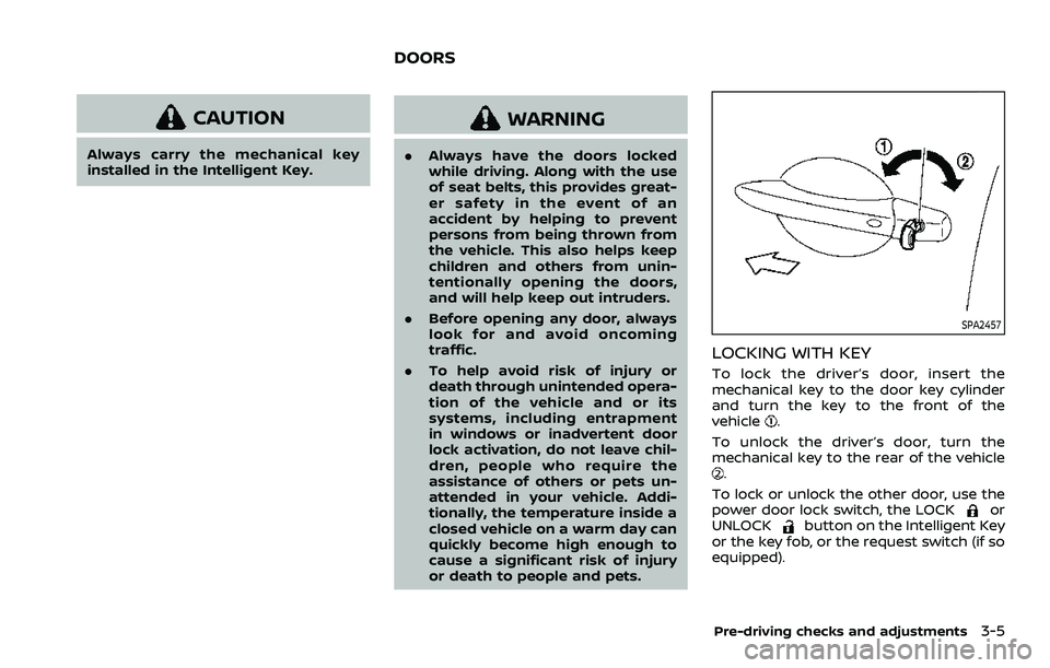NISSAN QASHQAI 2023 Owners Manual CAUTION
Always carry the mechanical key
installed in the Intelligent Key.
WARNING
.Always have the doors locked
while driving. Along with the use
of seat belts, this provides great-
er safety in the e NISSAN QASHQAI 2023 Owners Manual CAUTION
Always carry the mechanical key
installed in the Intelligent Key.
WARNING
.Always have the doors locked
while driving. Along with the use
of seat belts, this provides great-
er safety in the e