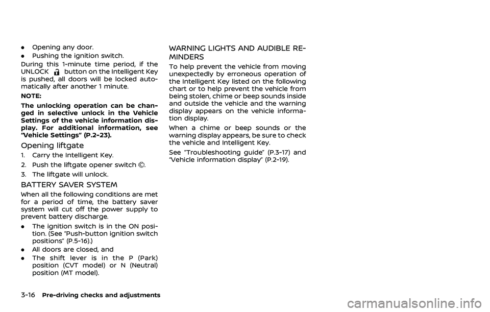 NISSAN QASHQAI 2023 Owners Manual 3-16Pre-driving checks and adjustments
.Opening any door.
. Pushing the ignition switch.
During this 1-minute time period, if the
UNLOCK
button on the Intelligent Key
is pushed, all doors will be lock NISSAN QASHQAI 2023 Owners Manual 3-16Pre-driving checks and adjustments
.Opening any door.
. Pushing the ignition switch.
During this 1-minute time period, if the
UNLOCK
button on the Intelligent Key
is pushed, all doors will be lock