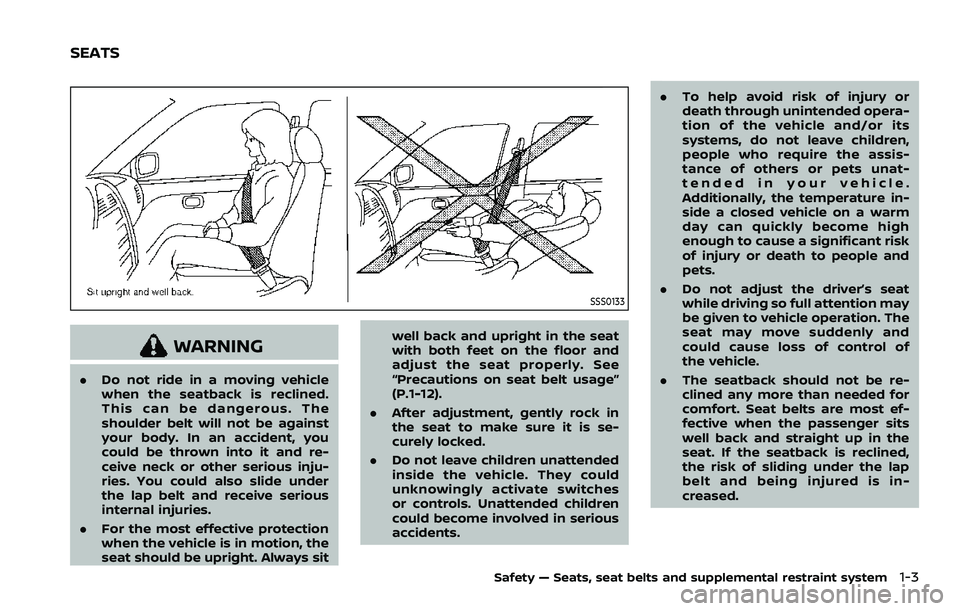 NISSAN QASHQAI 2023 Owners Manual SSS0133
WARNING
.Do not ride in a moving vehicle
when the seatback is reclined.
This can be dangerous. The
shoulder belt will not be against
your body. In an accident, you
could be thrown into it and NISSAN QASHQAI 2023 Owners Manual SSS0133
WARNING
.Do not ride in a moving vehicle
when the seatback is reclined.
This can be dangerous. The
shoulder belt will not be against
your body. In an accident, you
could be thrown into it and