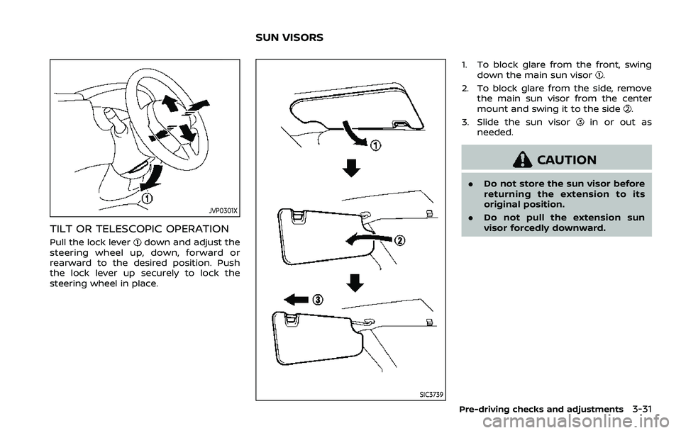 NISSAN QASHQAI 2023  Owners Manual JVP0301X
TILT OR TELESCOPIC OPERATION
Pull the lock leverdown and adjust the
steering wheel up, down, forward or
rearward to the desired position. Push
the lock lever up securely to lock the
steering 