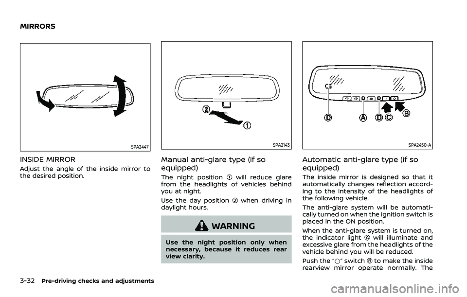NISSAN QASHQAI 2023  Owners Manual 3-32Pre-driving checks and adjustments
SPA2447
INSIDE MIRROR
Adjust the angle of the inside mirror to
the desired position.
SPA2143
Manual anti-glare type (if so
equipped)
The night positionwill reduc