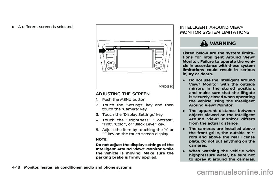 NISSAN QASHQAI 2023 Owners Manual 4-18Monitor, heater, air conditioner, audio and phone systems
.A different screen is selected.
WAE0058X
ADJUSTING THE SCREEN
1. Push the MENU button.
2. Touch the “Settings” key and then
touch the NISSAN QASHQAI 2023 Owners Manual 4-18Monitor, heater, air conditioner, audio and phone systems
.A different screen is selected.
WAE0058X
ADJUSTING THE SCREEN
1. Push the MENU button.
2. Touch the “Settings” key and then
touch the