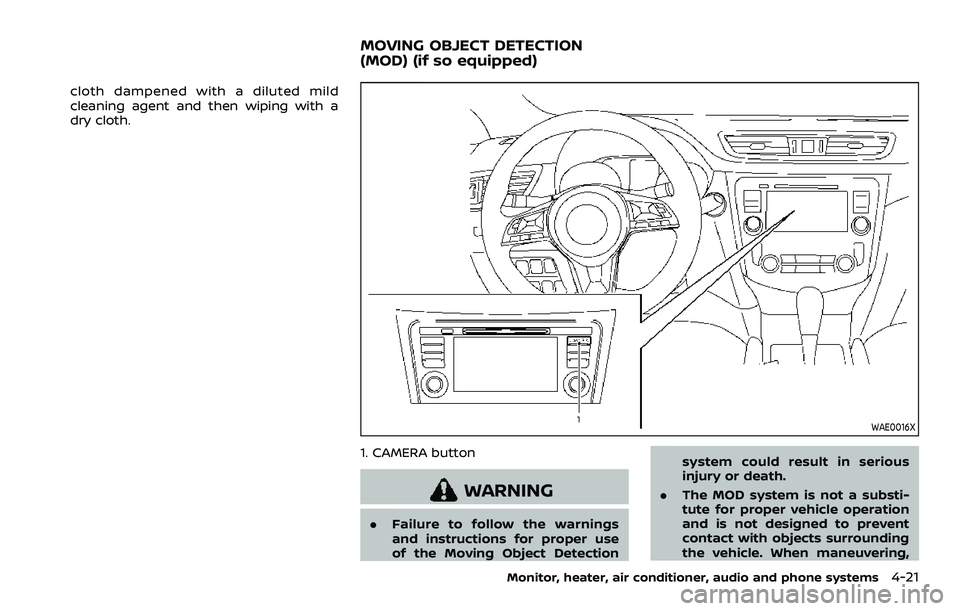 NISSAN QASHQAI 2023  Owners Manual cloth dampened with a diluted mild
cleaning agent and then wiping with a
dry cloth.
WAE0016X
1. CAMERA button
WARNING
.Failure to follow the warnings
and instructions for proper use
of the Moving Obje