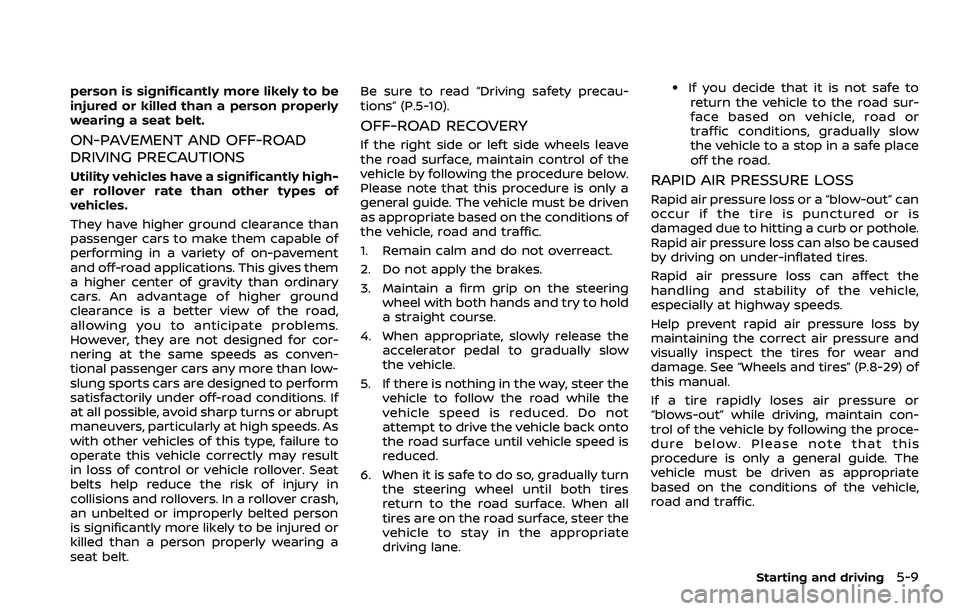 NISSAN QASHQAI 2023 Owners Manual person is significantly more likely to be
injured or killed than a person properly
wearing a seat belt.
ON-PAVEMENT AND OFF-ROAD
DRIVING PRECAUTIONS
Utility vehicles have a significantly high-
er roll NISSAN QASHQAI 2023 Owners Manual person is significantly more likely to be
injured or killed than a person properly
wearing a seat belt.
ON-PAVEMENT AND OFF-ROAD
DRIVING PRECAUTIONS
Utility vehicles have a significantly high-
er roll