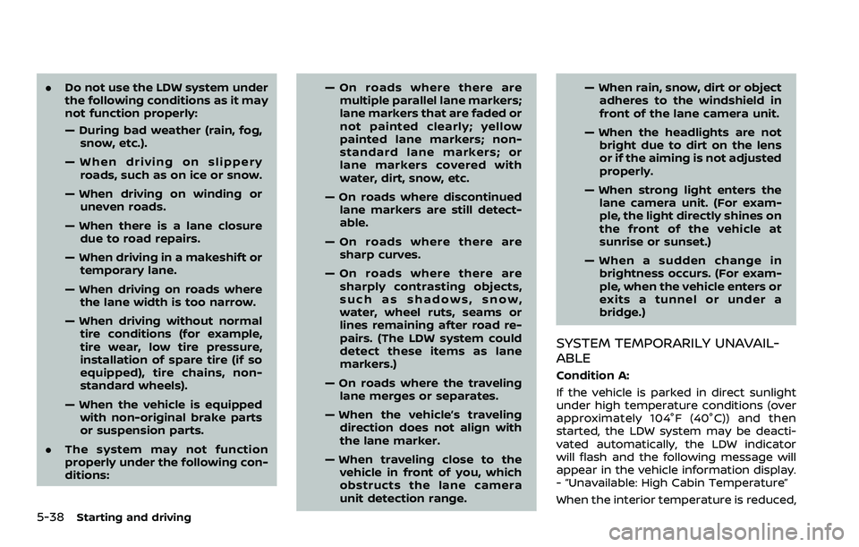 NISSAN QASHQAI 2023 Owners Manual 5-38Starting and driving
.Do not use the LDW system under
the following conditions as it may
not function properly:
— During bad weather (rain, fog,
snow, etc.).
— When driving on slippery roads, NISSAN QASHQAI 2023 Owners Manual 5-38Starting and driving
.Do not use the LDW system under
the following conditions as it may
not function properly:
— During bad weather (rain, fog,
snow, etc.).
— When driving on slippery roads,