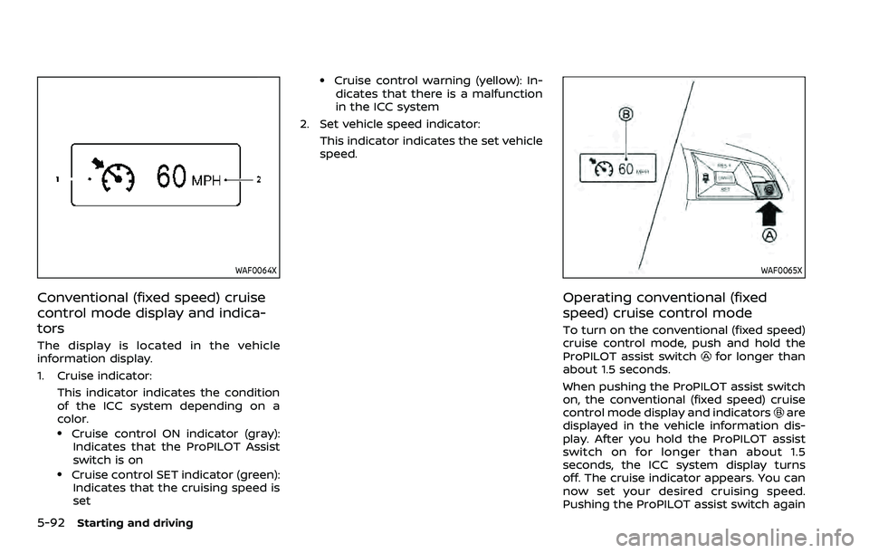NISSAN QASHQAI 2023 Owners Manual 5-92Starting and driving
WAF0064X
Conventional (fixed speed) cruise
control mode display and indica-
tors
The display is located in the vehicle
information display.
1. Cruise indicator:This indicator NISSAN QASHQAI 2023 Owners Manual 5-92Starting and driving
WAF0064X
Conventional (fixed speed) cruise
control mode display and indica-
tors
The display is located in the vehicle
information display.
1. Cruise indicator:This indicator