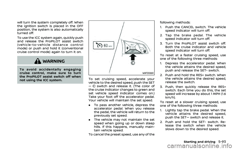 NISSAN QASHQAI 2023 Owners Manual will turn the system completely off. When
the ignition switch is placed in the OFF
position, the system is also automatically
turned off.
To use the ICC system again, quickly push
and release the ProP NISSAN QASHQAI 2023 Owners Manual will turn the system completely off. When
the ignition switch is placed in the OFF
position, the system is also automatically
turned off.
To use the ICC system again, quickly push
and release the ProP