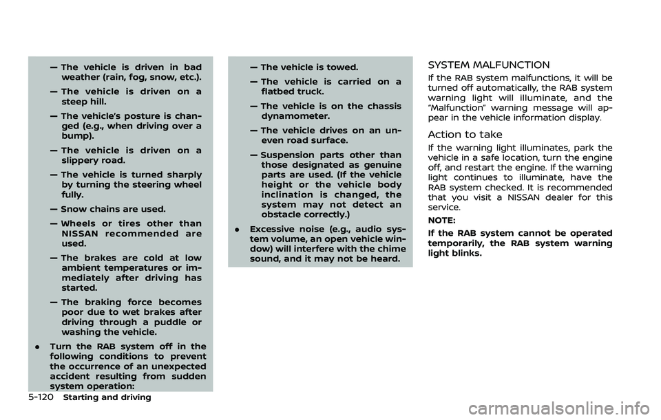 NISSAN QASHQAI 2023 Owners Manual 5-120Starting and driving
— The vehicle is driven in badweather (rain, fog, snow, etc.).
— The vehicle is driven on a steep hill.
— The vehicle’s posture is chan- ged (e.g., when driving over NISSAN QASHQAI 2023 Owners Manual 5-120Starting and driving
— The vehicle is driven in badweather (rain, fog, snow, etc.).
— The vehicle is driven on a steep hill.
— The vehicle’s posture is chan- ged (e.g., when driving over