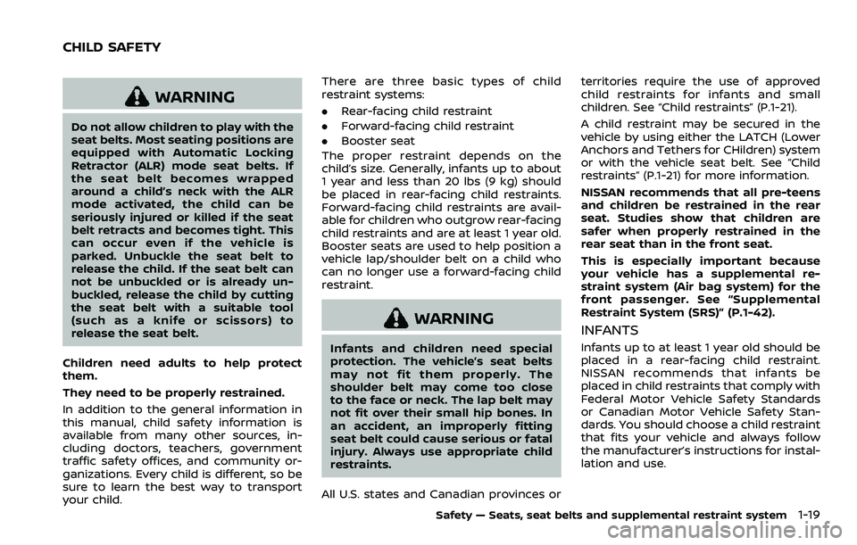 NISSAN QASHQAI 2023 Owners Manual WARNING
Do not allow children to play with the
seat belts. Most seating positions are
equipped with Automatic Locking
Retractor (ALR) mode seat belts. If
the seat belt becomes wrapped
around a child NISSAN QASHQAI 2023 Owners Manual WARNING
Do not allow children to play with the
seat belts. Most seating positions are
equipped with Automatic Locking
Retractor (ALR) mode seat belts. If
the seat belt becomes wrapped
around a child
