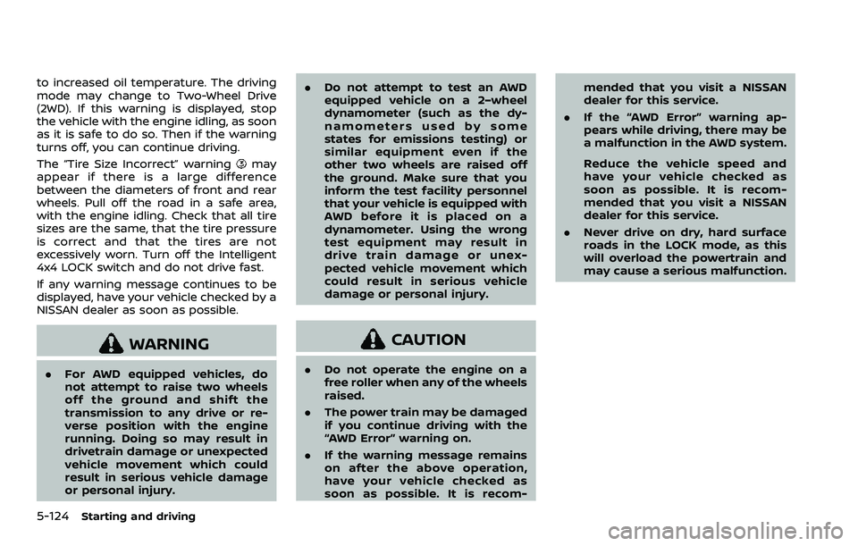 NISSAN QASHQAI 2023 Owners Manual 5-124Starting and driving
to increased oil temperature. The driving
mode may change to Two-Wheel Drive
(2WD). If this warning is displayed, stop
the vehicle with the engine idling, as soon
as it is sa NISSAN QASHQAI 2023 Owners Manual 5-124Starting and driving
to increased oil temperature. The driving
mode may change to Two-Wheel Drive
(2WD). If this warning is displayed, stop
the vehicle with the engine idling, as soon
as it is sa