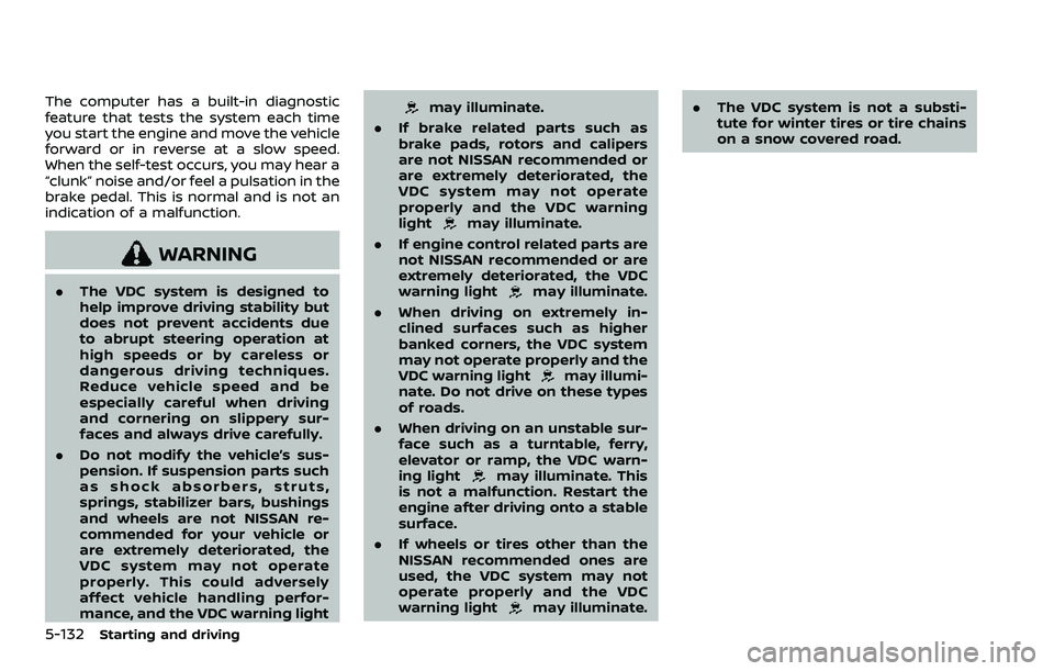 NISSAN QASHQAI 2023 Owners Manual 5-132Starting and driving
The computer has a built-in diagnostic
feature that tests the system each time
you start the engine and move the vehicle
forward or in reverse at a slow speed.
When the self- NISSAN QASHQAI 2023 Owners Manual 5-132Starting and driving
The computer has a built-in diagnostic
feature that tests the system each time
you start the engine and move the vehicle
forward or in reverse at a slow speed.
When the self-