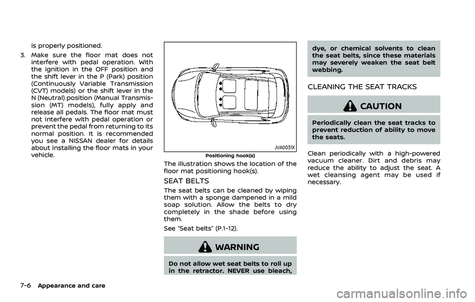NISSAN QASHQAI 2023 Owners Manual 7-6Appearance and care
is properly positioned.
3. Make sure the floor mat does not interfere with pedal operation. With
the ignition in the OFF position and
the shift lever in the P (Park) position
(C NISSAN QASHQAI 2023 Owners Manual 7-6Appearance and care
is properly positioned.
3. Make sure the floor mat does not interfere with pedal operation. With
the ignition in the OFF position and
the shift lever in the P (Park) position
(C