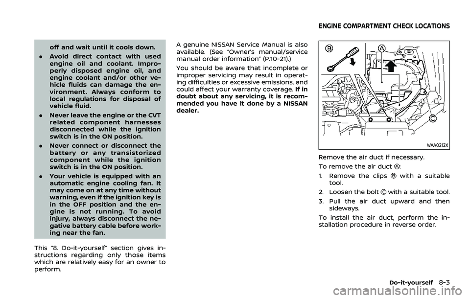 NISSAN QASHQAI 2023 Owners Manual off and wait until it cools down.
. Avoid direct contact with used
engine oil and coolant. Impro-
perly disposed engine oil, and
engine coolant and/or other ve-
hicle fluids can damage the en-
vironme NISSAN QASHQAI 2023 Owners Manual off and wait until it cools down.
. Avoid direct contact with used
engine oil and coolant. Impro-
perly disposed engine oil, and
engine coolant and/or other ve-
hicle fluids can damage the en-
vironme