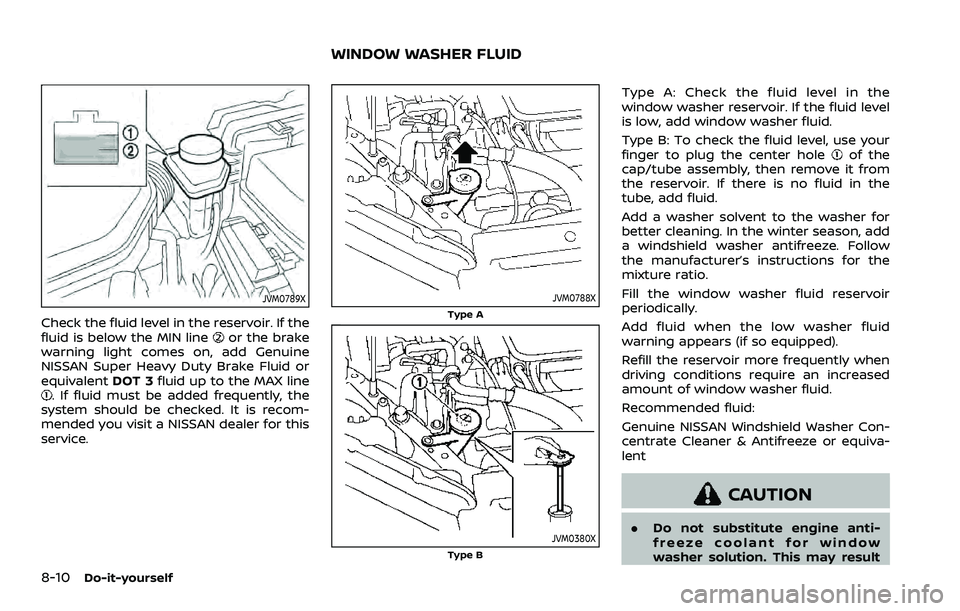 NISSAN QASHQAI 2023 Owners Manual 8-10Do-it-yourself
JVM0789X
Check the fluid level in the reservoir. If the
fluid is below the MIN lineor the brake
warning light comes on, add Genuine
NISSAN Super Heavy Duty Brake Fluid or
equivalent NISSAN QASHQAI 2023 Owners Manual 8-10Do-it-yourself
JVM0789X
Check the fluid level in the reservoir. If the
fluid is below the MIN lineor the brake
warning light comes on, add Genuine
NISSAN Super Heavy Duty Brake Fluid or
equivalent