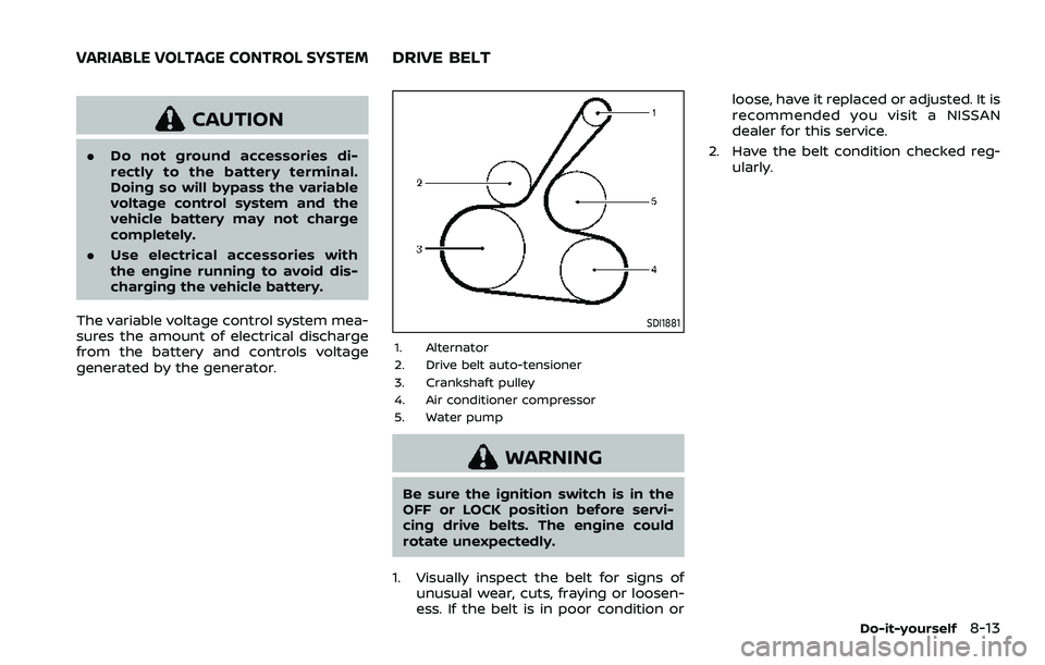 NISSAN QASHQAI 2023 Owners Manual CAUTION
.Do not ground accessories di-
rectly to the battery terminal.
Doing so will bypass the variable
voltage control system and the
vehicle battery may not charge
completely.
. Use electrical acce NISSAN QASHQAI 2023 Owners Manual CAUTION
.Do not ground accessories di-
rectly to the battery terminal.
Doing so will bypass the variable
voltage control system and the
vehicle battery may not charge
completely.
. Use electrical acce
