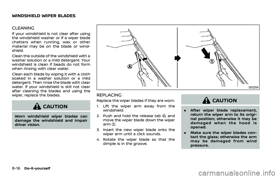 NISSAN QASHQAI 2023 Owners Manual 8-16Do-it-yourself
CLEANING
If your windshield is not clear after using
the windshield washer or if a wiper blade
chatters when running, wax or other
material may be on the blade or wind-
shield.
Clea NISSAN QASHQAI 2023 Owners Manual 8-16Do-it-yourself
CLEANING
If your windshield is not clear after using
the windshield washer or if a wiper blade
chatters when running, wax or other
material may be on the blade or wind-
shield.
Clea