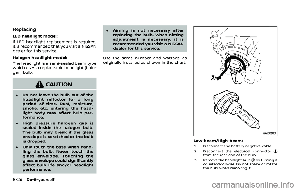 NISSAN QASHQAI 2023 Owners Manual 8-26Do-it-yourself
Replacing
LED headlight model:
If LED headlight replacement is required,
it is recommended that you visit a NISSAN
dealer for this service.
Halogen headlight model:
The headlight is NISSAN QASHQAI 2023 Owners Manual 8-26Do-it-yourself
Replacing
LED headlight model:
If LED headlight replacement is required,
it is recommended that you visit a NISSAN
dealer for this service.
Halogen headlight model:
The headlight is