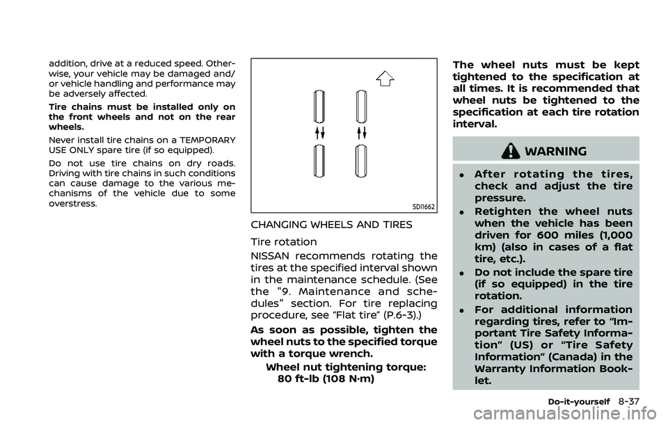 NISSAN QASHQAI 2023 Owners Manual addition, drive at a reduced speed. Other-
wise, your vehicle may be damaged and/
or vehicle handling and performance may
be adversely affected.
Tire chains must be installed only on
the front wheels NISSAN QASHQAI 2023 Owners Manual addition, drive at a reduced speed. Other-
wise, your vehicle may be damaged and/
or vehicle handling and performance may
be adversely affected.
Tire chains must be installed only on
the front wheels