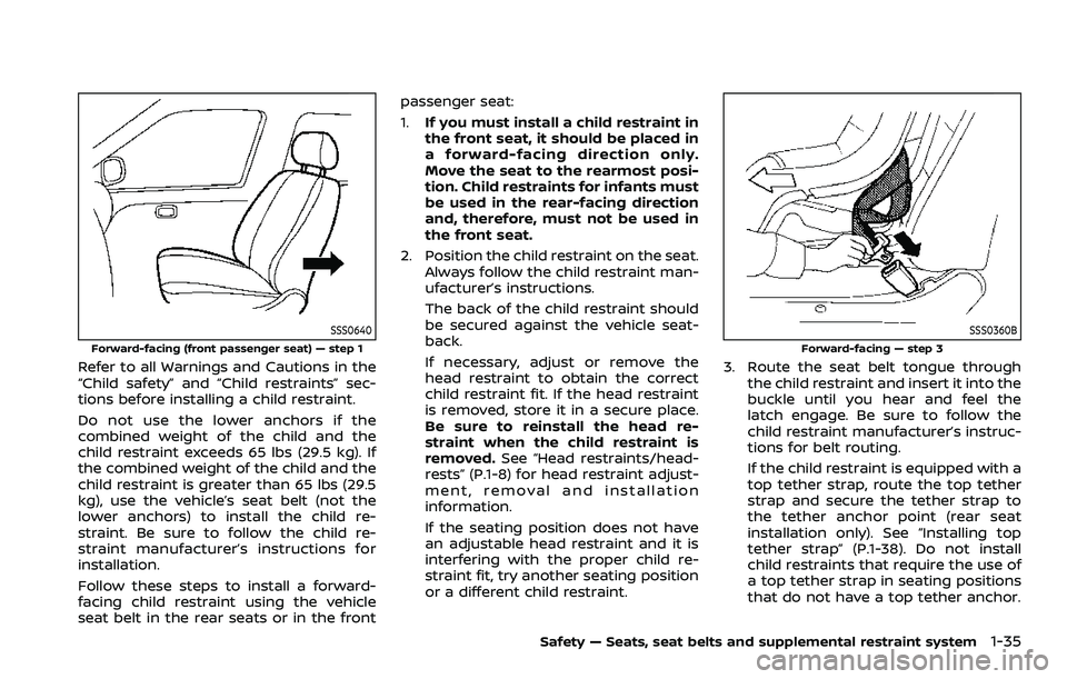 NISSAN QASHQAI 2023 Owners Manual SSS0640
Forward-facing (front passenger seat) — step 1
Refer to all Warnings and Cautions in the
“Child safety” and “Child restraints” sec-
tions before installing a child restraint.
Do not NISSAN QASHQAI 2023 Owners Manual SSS0640
Forward-facing (front passenger seat) — step 1
Refer to all Warnings and Cautions in the
“Child safety” and “Child restraints” sec-
tions before installing a child restraint.
Do not