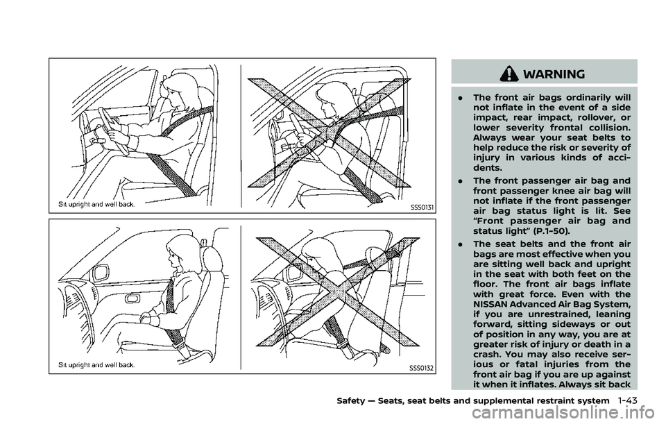 NISSAN QASHQAI 2023 Owners Manual SSS0131
SSS0132
WARNING
.The front air bags ordinarily will
not inflate in the event of a side
impact, rear impact, rollover, or
lower severity frontal collision.
Always wear your seat belts to
help r NISSAN QASHQAI 2023 Owners Manual SSS0131
SSS0132
WARNING
.The front air bags ordinarily will
not inflate in the event of a side
impact, rear impact, rollover, or
lower severity frontal collision.
Always wear your seat belts to
help r