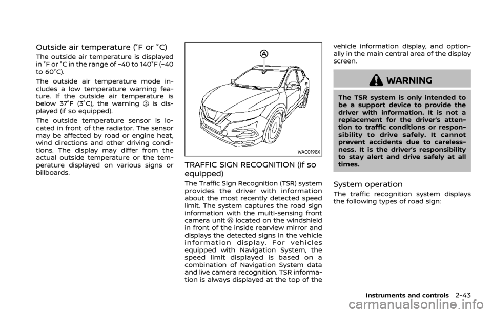 NISSAN QASHQAI 2021  Owners Manual Outside air temperature (°F or °C)
The outside air temperature is displayed
in °F or °C in the range of −40 to 140°F (−40
to 60°C).
The outside air temperature mode in-
cludes a low temperat