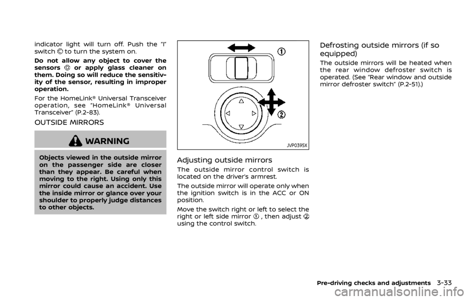 NISSAN QASHQAI 2021  Owners Manual indicator light will turn off. Push the “I”
switch 