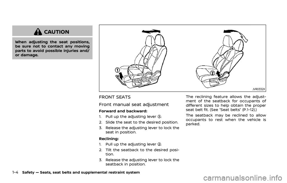 NISSAN QASHQAI 2021  Owners Manual CAUTION
When adjusting the seat positions,
be sure not to contact any moving
parts to avoid possible injuries and/
or damage. 