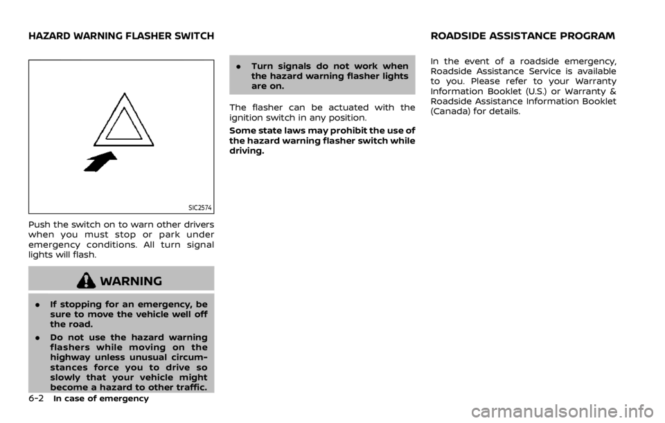 NISSAN QASHQAI 2021  Owners Manual SIC2574
Push the switch on to warn other drivers
when you must stop or park under
emergency conditions. All turn signal
lights will flash. 