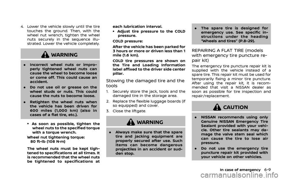 NISSAN QASHQAI 2021  Owners Manual 4. Lower the vehicle slowly until the tiretouches the ground. Then, with the
wheel nut wrench, tighten the wheel
nuts securely in the sequence illu-
strated. Lower the vehicle completely. 
