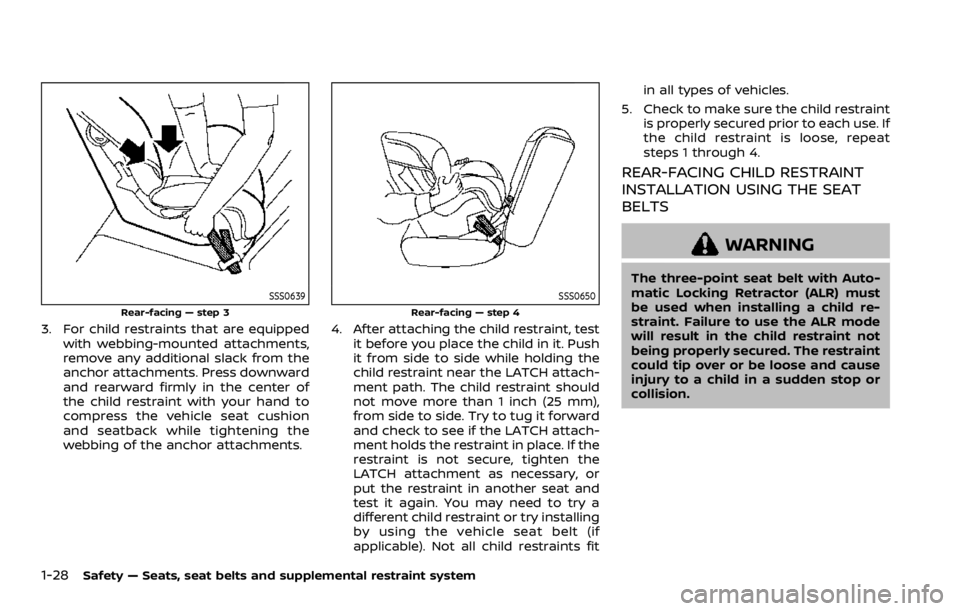 NISSAN QASHQAI 2021  Owners Manual SSS0639
Rear-facing — step 3
3. For child restraints that are equippedwith webbing-mounted attachments,
remove any additional slack from the
anchor attachments. Press downward
and rearward firmly in