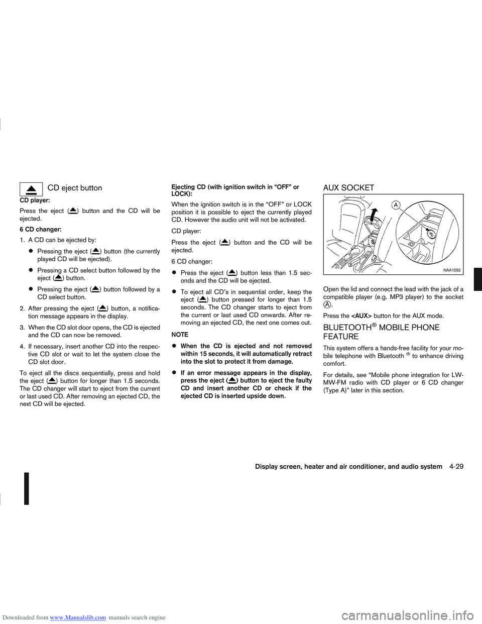 NISSAN QASHQAI 2013 Owners Manual Downloaded from www.Manualslib.com manuals search engine CD eject button
CD player:
Press the eject (
) button and the CD will be
ejected.
6 CD changer:
1. A CD can be ejected by:
Pressing the eject ( NISSAN QASHQAI 2013 Owners Manual Downloaded from www.Manualslib.com manuals search engine CD eject button
CD player:
Press the eject (
) button and the CD will be
ejected.
6 CD changer:
1. A CD can be ejected by:
Pressing the eject (