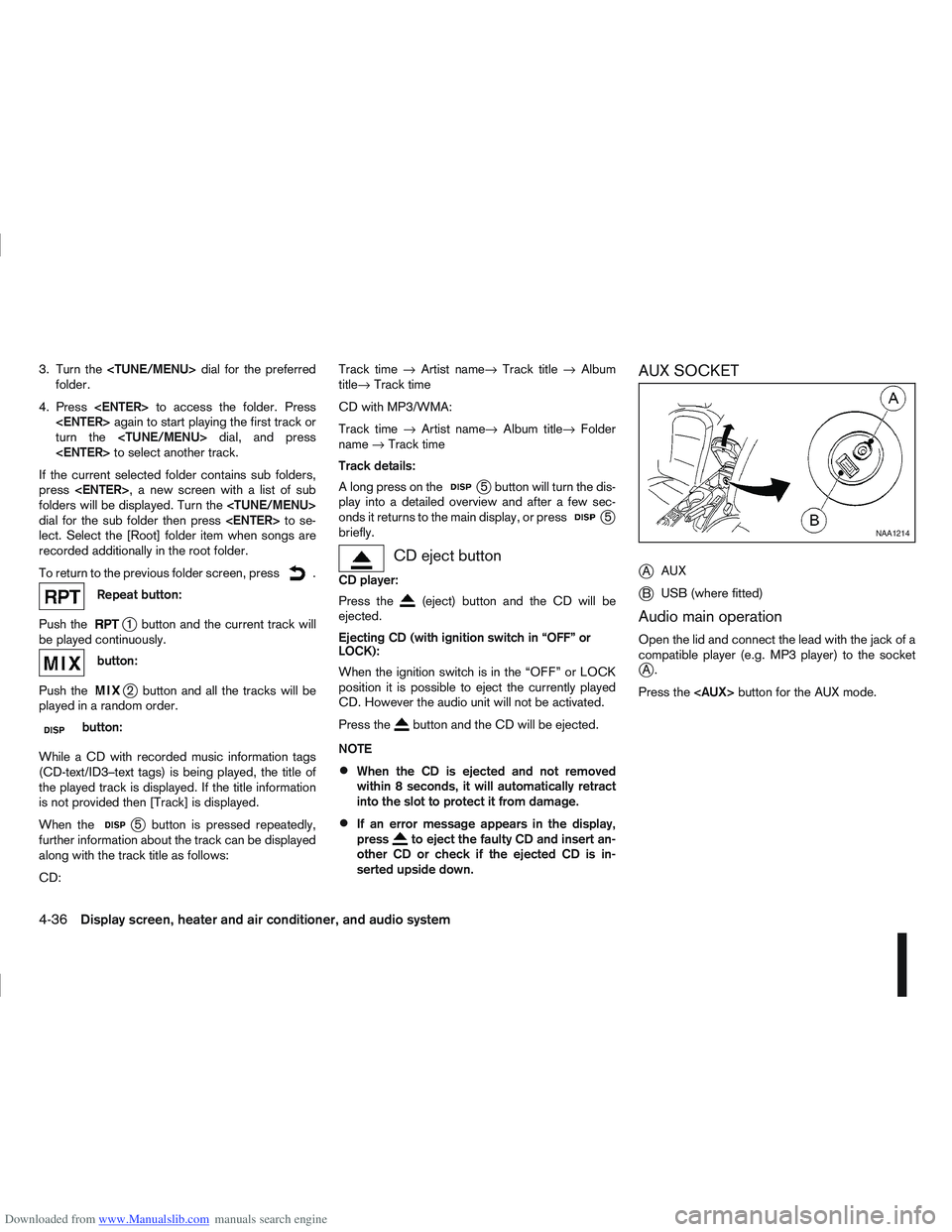 NISSAN QASHQAI 2013 Owners Manual Downloaded from www.Manualslib.com manuals search engine 3. Turn the<TUNE/MENU> dial for the preferred
folder.
4. Press <ENTER> to access the folder. Press
<ENTER> again to start playing the first tra NISSAN QASHQAI 2013 Owners Manual Downloaded from www.Manualslib.com manuals search engine 3. Turn the<TUNE/MENU> dial for the preferred
folder.
4. Press <ENTER> to access the folder. Press
<ENTER> again to start playing the first tra
