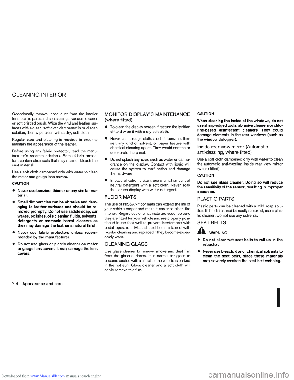 NISSAN QASHQAI 2013  Owners Manual Downloaded from www.Manualslib.com manuals search engine Occasionally remove loose dust from the interior
trim, plastic parts and seats using a vacuum cleaner
or soft bristled brush. Wipe the vinyl an