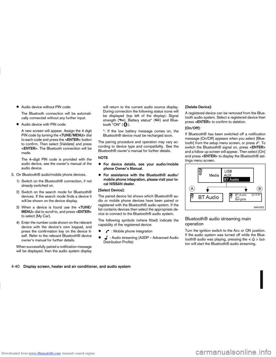 NISSAN QASHQAI 2012 Owners Manual Downloaded from www.Manualslib.com manuals search engine Audio device without PIN code:
The Bluetooth connection will be automati-
cally connected without any further input.
Audio device with PIN code NISSAN QASHQAI 2012 Owners Manual Downloaded from www.Manualslib.com manuals search engine Audio device without PIN code:
The Bluetooth connection will be automati-
cally connected without any further input.
Audio device with PIN code