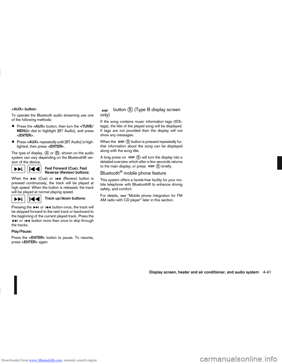 NISSAN QASHQAI 2012 Owners Manual Downloaded from www.Manualslib.com manuals search engine <AUX> button:
To operate the Bluetooth audio streaming use one
of the following methods:
Press the<AUX>button, then turn the <TUNE/
MENU> dial NISSAN QASHQAI 2012 Owners Manual Downloaded from www.Manualslib.com manuals search engine <AUX> button:
To operate the Bluetooth audio streaming use one
of the following methods:
Press the<AUX>button, then turn the <TUNE/
MENU> dial