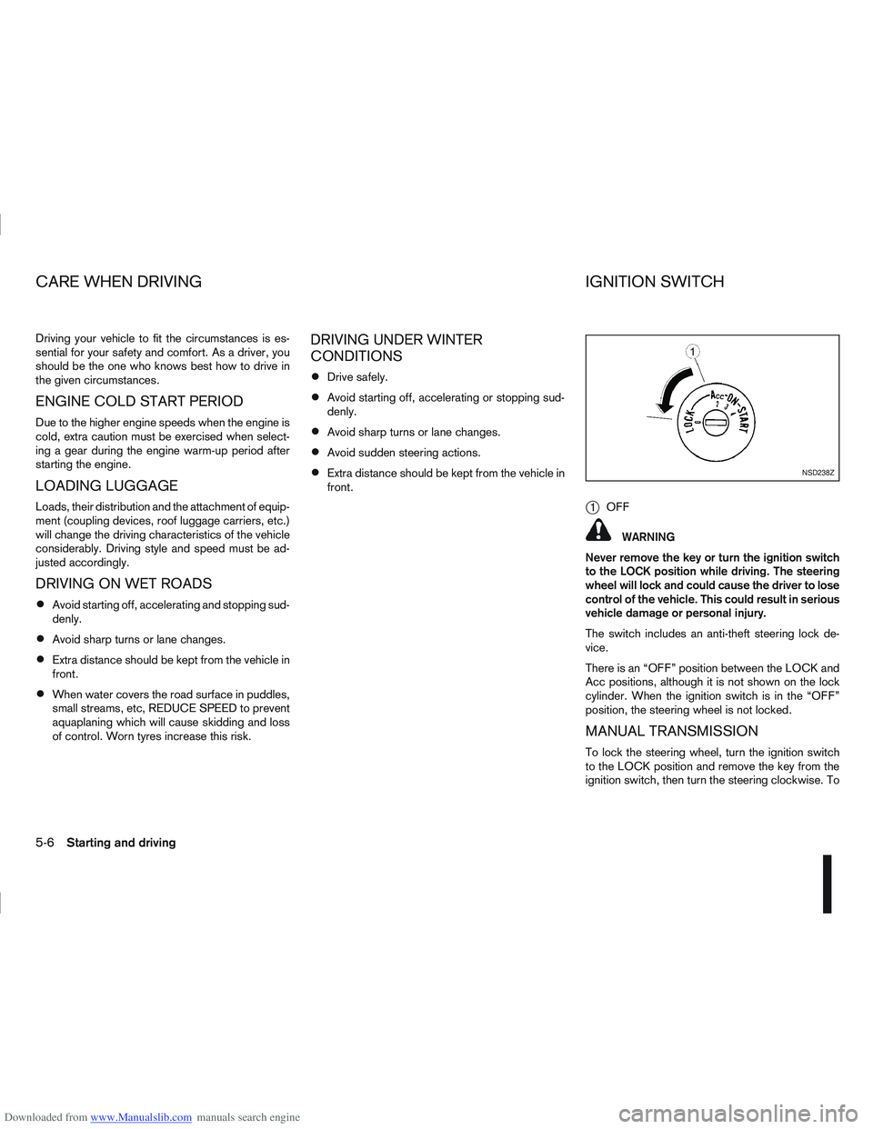 NISSAN QASHQAI 2012 Owners Manual Downloaded from www.Manualslib.com manuals search engine Driving your vehicle to fit the circumstances is es-
sential for your safety and comfort. As a driver, you
should be the one who knows best how NISSAN QASHQAI 2012 Owners Manual Downloaded from www.Manualslib.com manuals search engine Driving your vehicle to fit the circumstances is es-
sential for your safety and comfort. As a driver, you
should be the one who knows best how