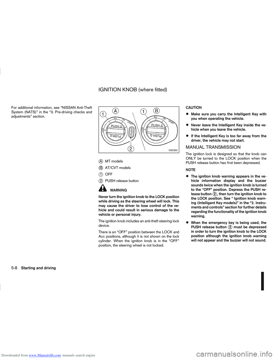 NISSAN QASHQAI 2012 Owners Manual Downloaded from www.Manualslib.com manuals search engine For additional information, see “NISSAN Anti-Theft
System (NATS)” in the “3. Pre-driving checks and
adjustments” section.
jAMT models
j NISSAN QASHQAI 2012 Owners Manual Downloaded from www.Manualslib.com manuals search engine For additional information, see “NISSAN Anti-Theft
System (NATS)” in the “3. Pre-driving checks and
adjustments” section.
jAMT models
j