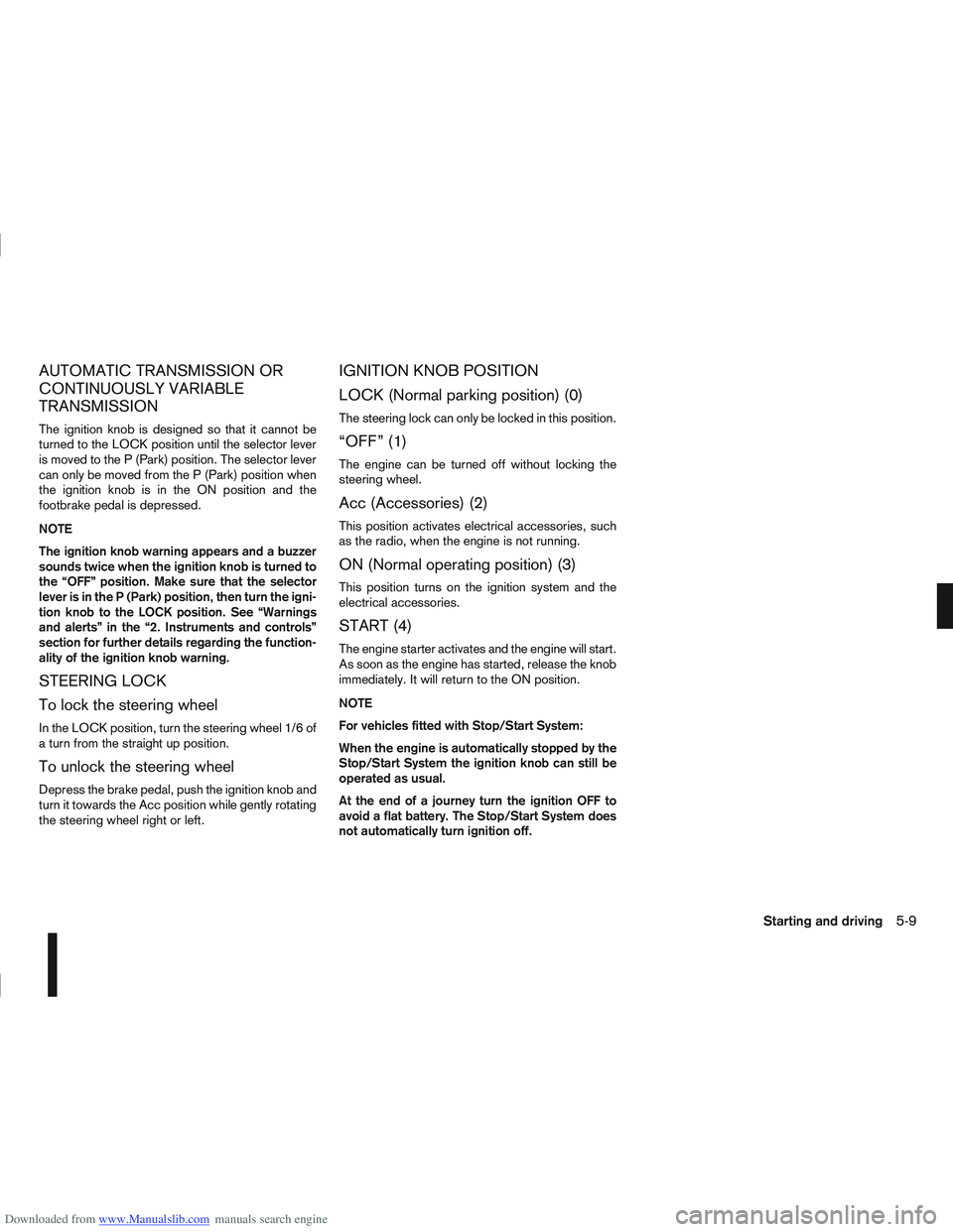 NISSAN QASHQAI 2012 Owners Manual Downloaded from www.Manualslib.com manuals search engine AUTOMATIC TRANSMISSION OR
CONTINUOUSLY VARIABLE
TRANSMISSION
The ignition knob is designed so that it cannot be
turned to the LOCK position unt NISSAN QASHQAI 2012 Owners Manual Downloaded from www.Manualslib.com manuals search engine AUTOMATIC TRANSMISSION OR
CONTINUOUSLY VARIABLE
TRANSMISSION
The ignition knob is designed so that it cannot be
turned to the LOCK position unt