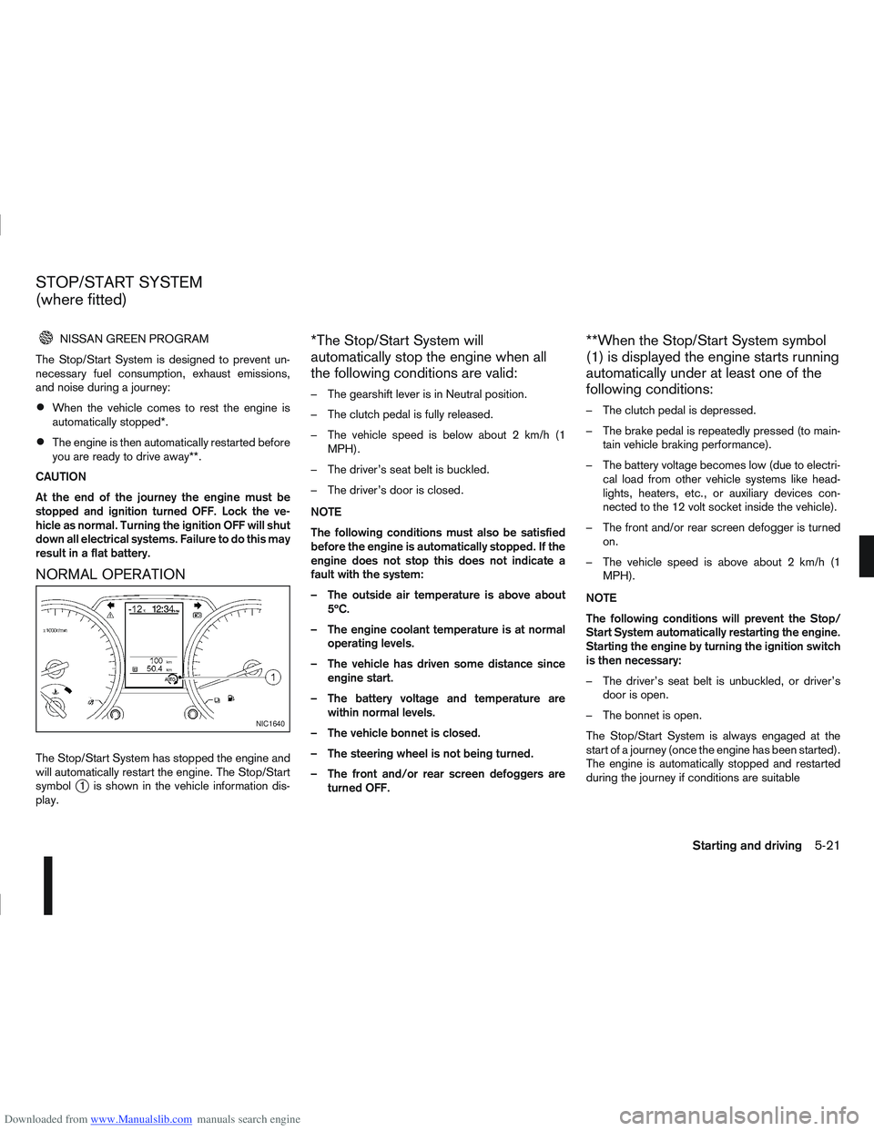 NISSAN QASHQAI 2012 Owners Manual Downloaded from www.Manualslib.com manuals search engine NISSAN GREEN PROGRAM
The Stop/Start System is designed to prevent un-
necessary fuel consumption, exhaust emissions,
and noise during a journey NISSAN QASHQAI 2012 Owners Manual Downloaded from www.Manualslib.com manuals search engine NISSAN GREEN PROGRAM
The Stop/Start System is designed to prevent un-
necessary fuel consumption, exhaust emissions,
and noise during a journey