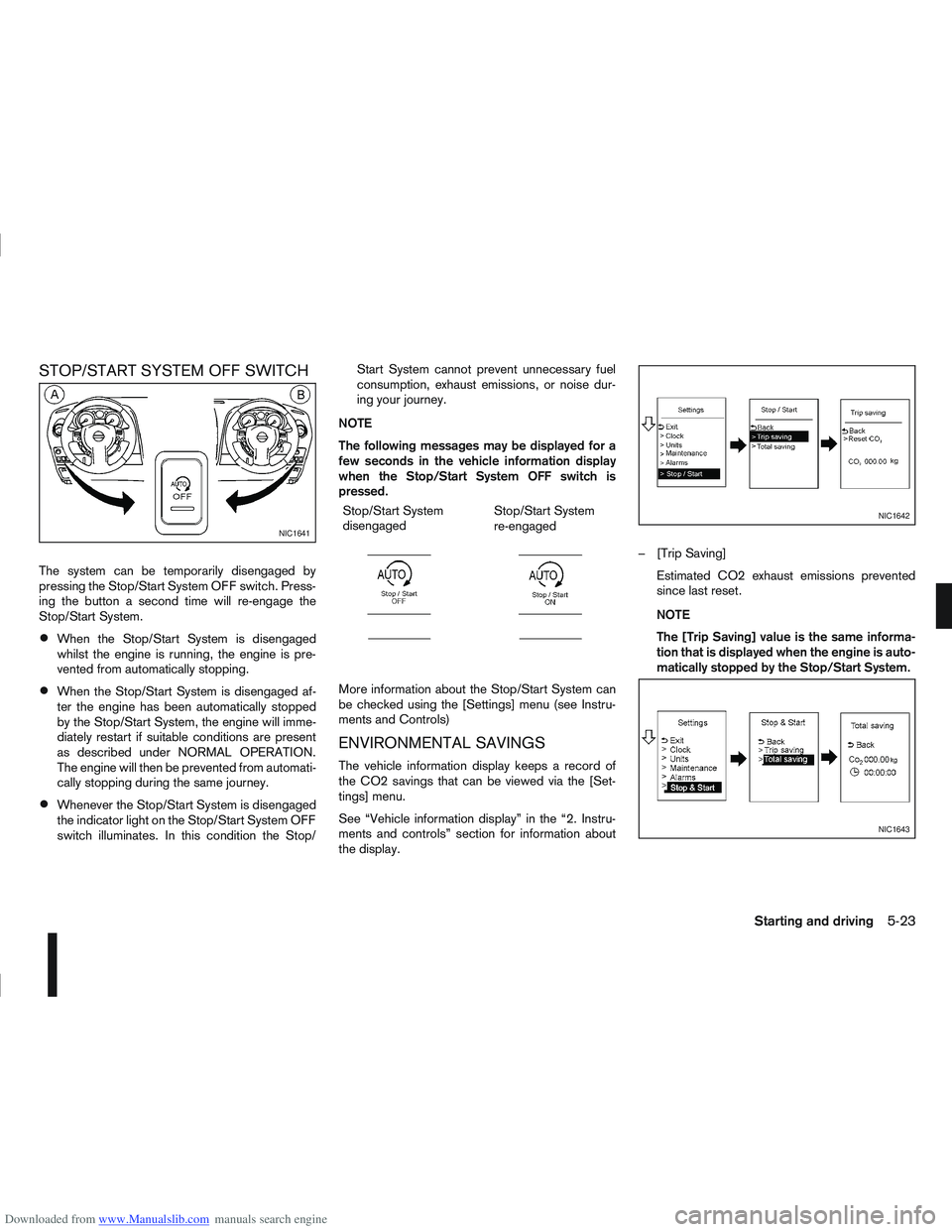 NISSAN QASHQAI 2012 Owners Manual Downloaded from www.Manualslib.com manuals search engine STOP/START SYSTEM OFF SWITCH
The system can be temporarily disengaged by
pressing the Stop/Start System OFF switch. Press-
ing the button a sec NISSAN QASHQAI 2012 Owners Manual Downloaded from www.Manualslib.com manuals search engine STOP/START SYSTEM OFF SWITCH
The system can be temporarily disengaged by
pressing the Stop/Start System OFF switch. Press-
ing the button a sec