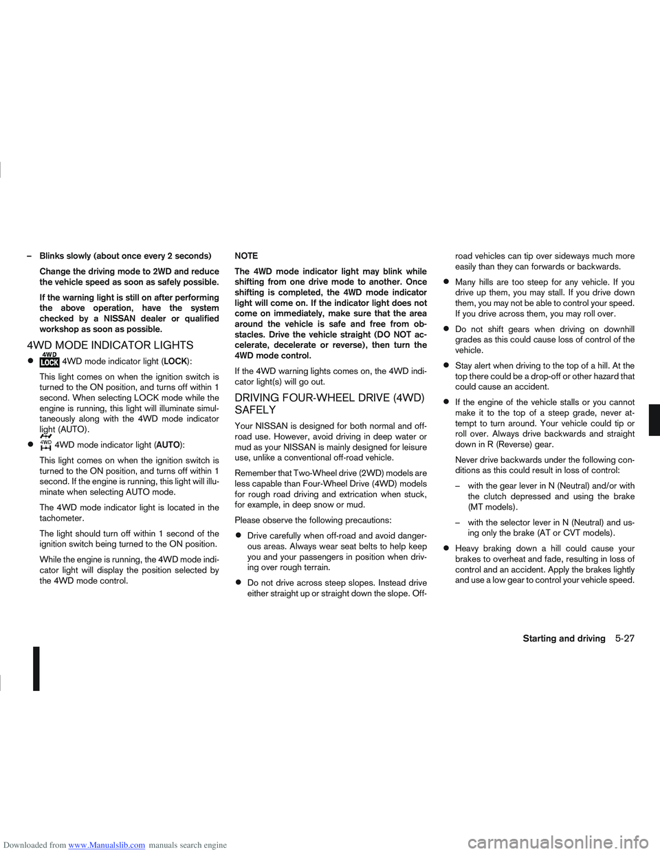 NISSAN QASHQAI 2012 Owners Manual Downloaded from www.Manualslib.com manuals search engine – Blinks slowly (about once every 2 seconds)Change the driving mode to 2WD and reduce
the vehicle speed as soon as safely possible.
If the wa NISSAN QASHQAI 2012 Owners Manual Downloaded from www.Manualslib.com manuals search engine – Blinks slowly (about once every 2 seconds)Change the driving mode to 2WD and reduce
the vehicle speed as soon as safely possible.
If the wa