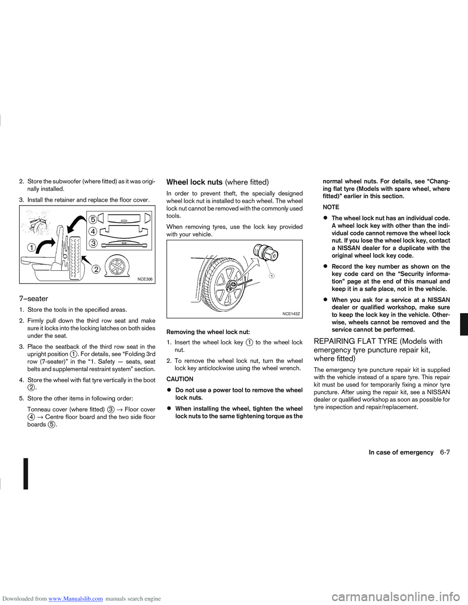 NISSAN QASHQAI 2012 Owners Manual Downloaded from www.Manualslib.com manuals search engine 2. Store the subwoofer (where fitted) as it was origi-nally installed.
3. Install the retainer and replace the floor cover.
7–seater
1. Store NISSAN QASHQAI 2012 Owners Manual Downloaded from www.Manualslib.com manuals search engine 2. Store the subwoofer (where fitted) as it was origi-nally installed.
3. Install the retainer and replace the floor cover.
7–seater
1. Store