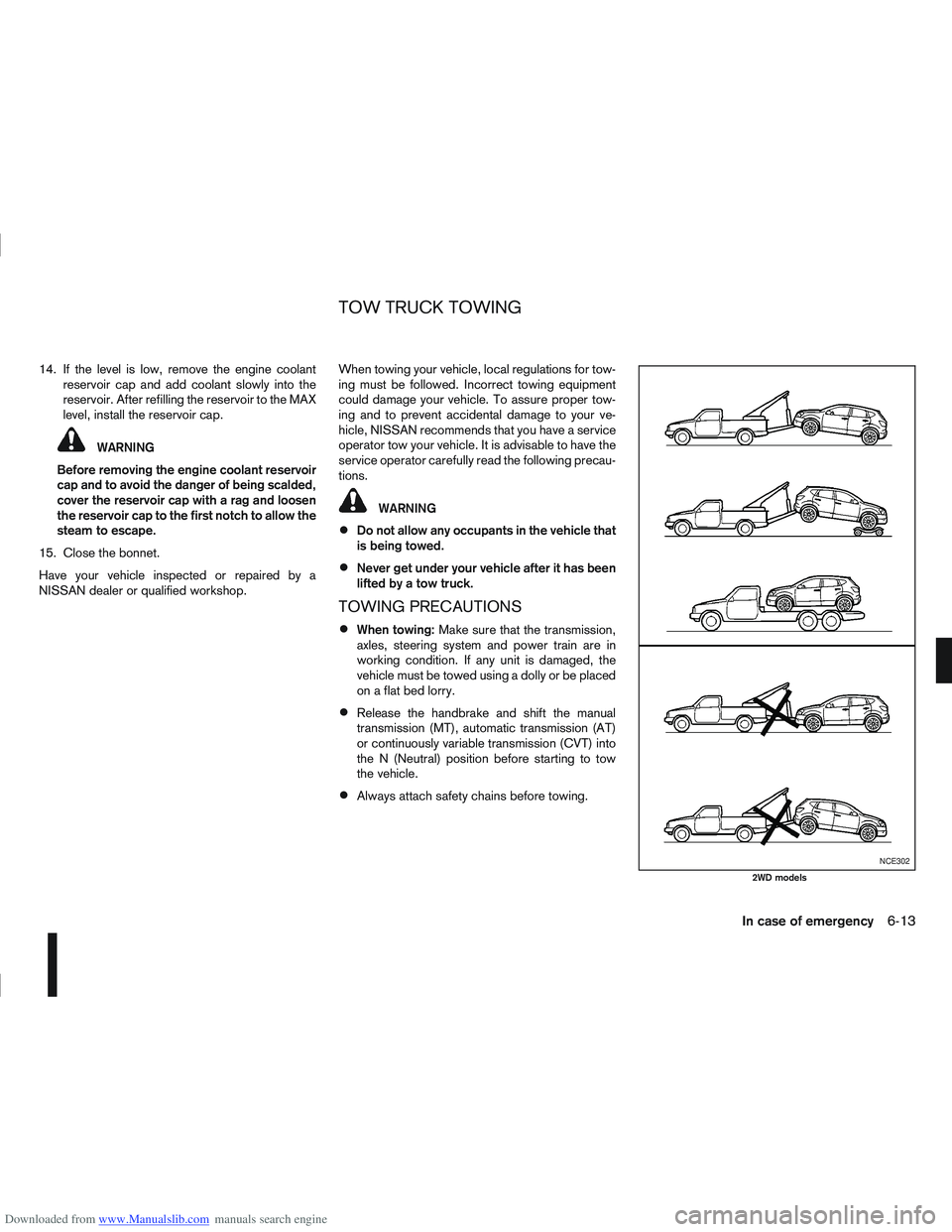 NISSAN QASHQAI 2012 Owners Manual Downloaded from www.Manualslib.com manuals search engine 14. If the level is low, remove the engine coolantreservoir cap and add coolant slowly into the
reservoir. After refilling the reservoir to the NISSAN QASHQAI 2012 Owners Manual Downloaded from www.Manualslib.com manuals search engine 14. If the level is low, remove the engine coolantreservoir cap and add coolant slowly into the
reservoir. After refilling the reservoir to the