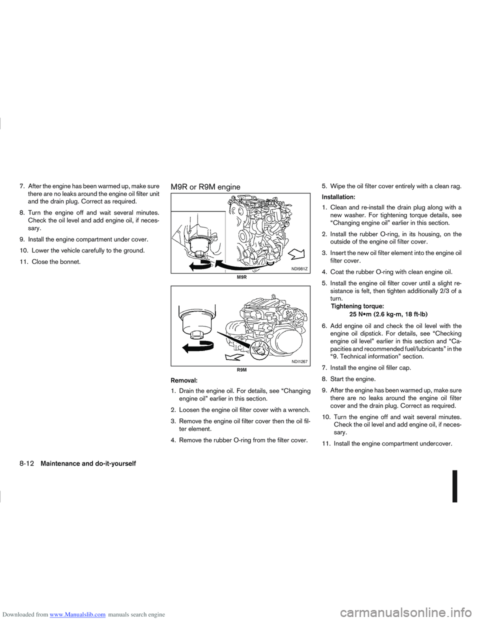 NISSAN QASHQAI 2012 Owners Manual Downloaded from www.Manualslib.com manuals search engine 7. After the engine has been warmed up, make surethere are no leaks around the engine oil filter unit
and the drain plug. Correct as required.
NISSAN QASHQAI 2012 Owners Manual Downloaded from www.Manualslib.com manuals search engine 7. After the engine has been warmed up, make surethere are no leaks around the engine oil filter unit
and the drain plug. Correct as required.
