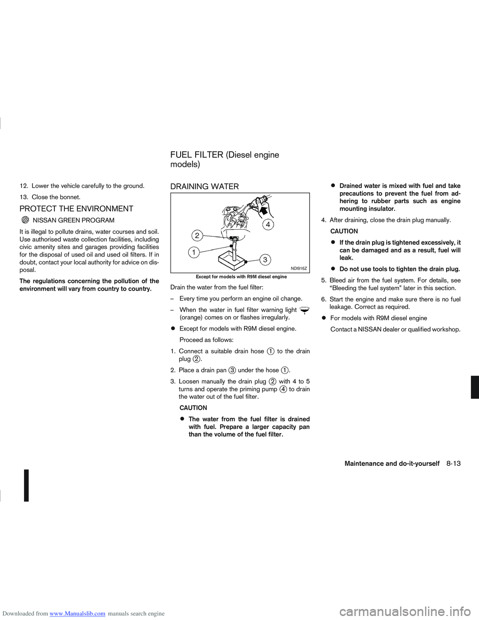 NISSAN QASHQAI 2012 Owners Manual Downloaded from www.Manualslib.com manuals search engine 12. Lower the vehicle carefully to the ground.
13. Close the bonnet.
PROTECT THE ENVIRONMENT
NISSAN GREEN PROGRAM
It is illegal to pollute drai NISSAN QASHQAI 2012 Owners Manual Downloaded from www.Manualslib.com manuals search engine 12. Lower the vehicle carefully to the ground.
13. Close the bonnet.
PROTECT THE ENVIRONMENT
NISSAN GREEN PROGRAM
It is illegal to pollute drai