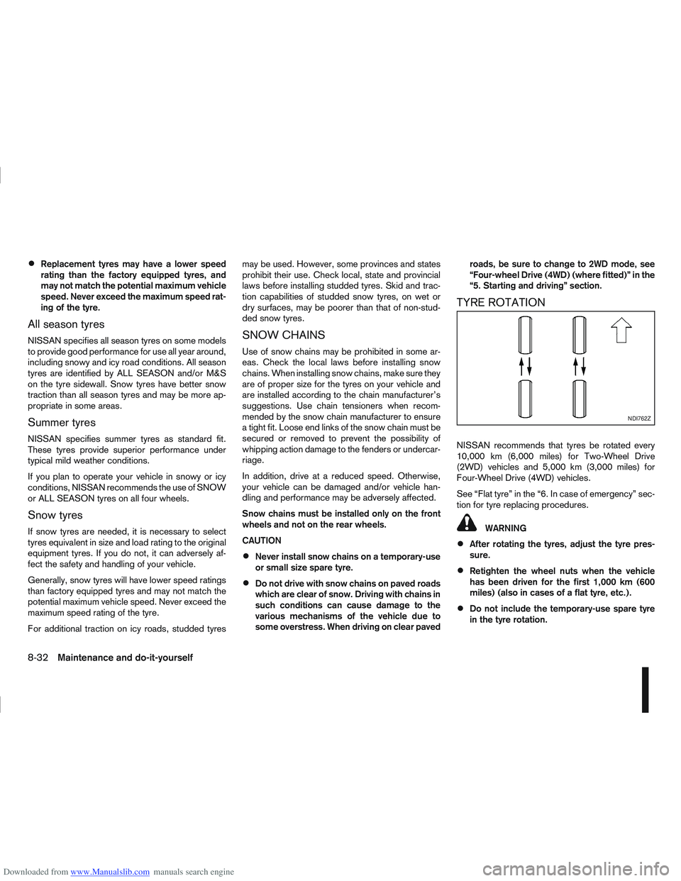 NISSAN QASHQAI 2012 Owners Manual Downloaded from www.Manualslib.com manuals search engine Replacement tyres may have a lower speed
rating than the factory equipped tyres, and
may not match the potential maximum vehicle
speed. Never e NISSAN QASHQAI 2012 Owners Manual Downloaded from www.Manualslib.com manuals search engine Replacement tyres may have a lower speed
rating than the factory equipped tyres, and
may not match the potential maximum vehicle
speed. Never e