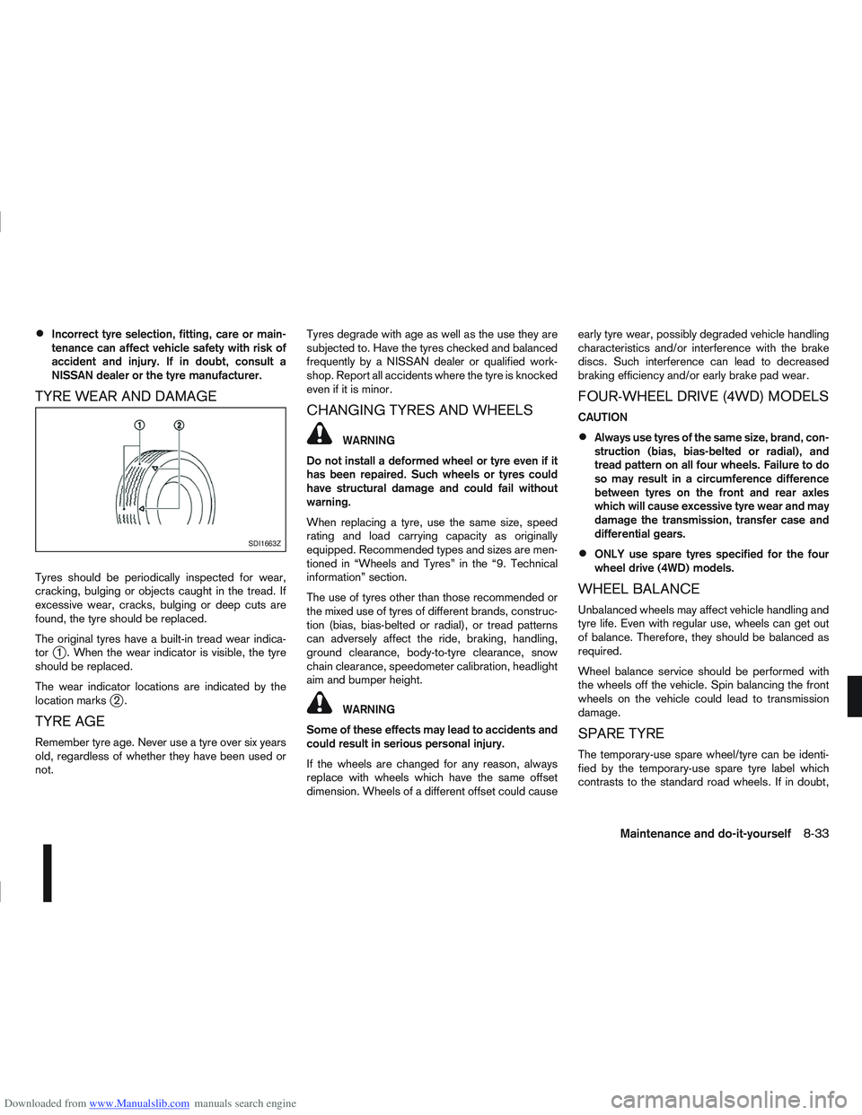 NISSAN QASHQAI 2012 Owners Manual Downloaded from www.Manualslib.com manuals search engine Incorrect tyre selection, fitting, care or main-
tenance can affect vehicle safety with risk of
accident and injury. If in doubt, consult a
NIS NISSAN QASHQAI 2012 Owners Manual Downloaded from www.Manualslib.com manuals search engine Incorrect tyre selection, fitting, care or main-
tenance can affect vehicle safety with risk of
accident and injury. If in doubt, consult a
NIS