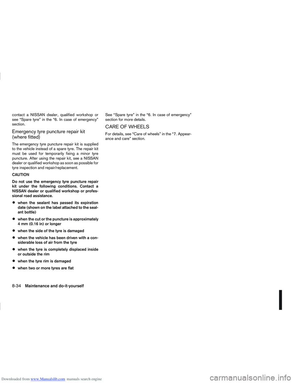 NISSAN QASHQAI 2012 Owners Manual Downloaded from www.Manualslib.com manuals search engine contact a NISSAN dealer, qualified workshop or
see “Spare tyre” in the “6. In case of emergency”
section.
Emergency tyre puncture repai NISSAN QASHQAI 2012 Owners Manual Downloaded from www.Manualslib.com manuals search engine contact a NISSAN dealer, qualified workshop or
see “Spare tyre” in the “6. In case of emergency”
section.
Emergency tyre puncture repai